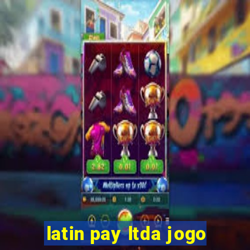 latin pay ltda jogo